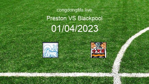 Soi kèo Preston vs Blackpool, 18h30 01/04/2023 – LEAGUE CHAMPIONSHIP - ANH 22-23 1