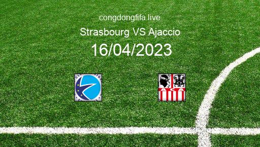 Soi kèo Strasbourg vs Ajaccio, 20h00 16/04/2023 – LIGUE 1 - PHÁP 22-23 1