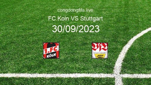 Soi kèo FC Koln vs Stuttgart, 20h30 30/09/2023 – BUNDESLIGA - ĐỨC 23-24 1
