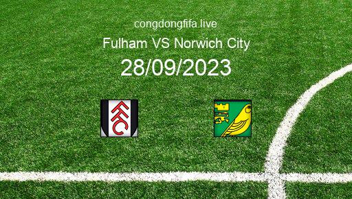 Soi kèo Fulham vs Norwich City, 01h45 28/09/2023 – LEAGUE CUP - ANH 22-23 1