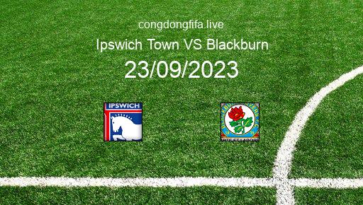 Soi kèo Ipswich Town vs Blackburn, 21h00 23/09/2023 – LEAGUE CHAMPIONSHIP - ANH 23-24 1