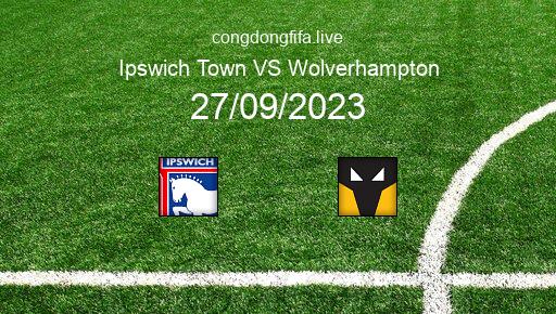 Soi kèo Ipswich Town vs Wolverhampton, 01h45 27/09/2023 – LEAGUE CUP - ANH 22-23 1