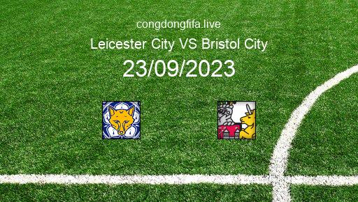 Soi kèo Leicester City vs Bristol City, 21h00 23/09/2023 – LEAGUE CHAMPIONSHIP - ANH 23-24 1