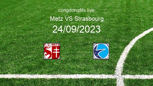 Soi kèo Metz vs Strasbourg, 18h00 24/09/2023 – LIGUE 1 - PHÁP 23-24 1