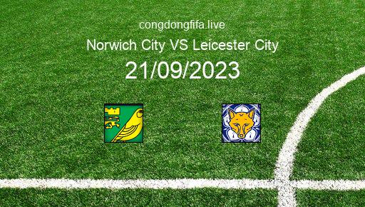 Soi kèo Norwich City vs Leicester City, 02h00 21/09/2023 – LEAGUE CHAMPIONSHIP - ANH 23-24 26