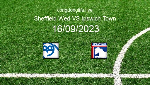 Soi kèo Sheffield Wed vs Ipswich Town, 21h00 16/09/2023 – LEAGUE CHAMPIONSHIP - ANH 23-24 176