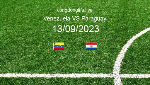 Soi kèo Venezuela vs Paraguay, 04h00 13/09/2023 – VÒNG LOẠI WORLDCUP 2026 - KHU VỰC NAM MỸ 1