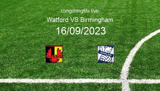 Soi kèo Watford vs Birmingham, 21h00 16/09/2023 – LEAGUE CHAMPIONSHIP - ANH 23-24 126