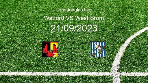 Soi kèo Watford vs West Brom, 01h45 21/09/2023 – LEAGUE CHAMPIONSHIP - ANH 23-24 1