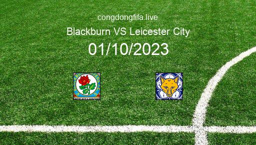 Soi kèo Blackburn vs Leicester City, 18h00 01/10/2023 – LEAGUE CHAMPIONSHIP - ANH 23-24 1
