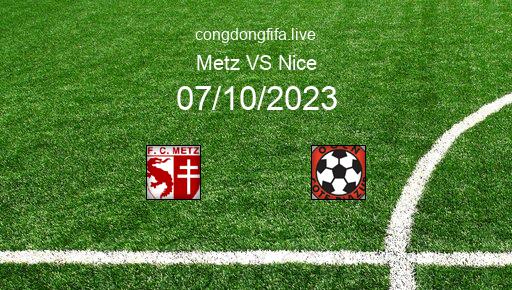 Soi kèo Metz vs Nice, 22h00 07/10/2023 – LIGUE 1 - PHÁP 23-24 1