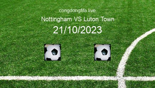 Soi kèo Nottingham vs Luton Town, 21h00 21/10/2023 – PREMIER LEAGUE - ANH 23-24 1