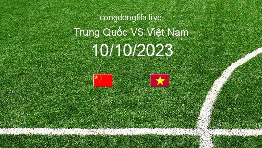 Soi kèo Trung Quốc vs Việt Nam, 18h35 10/10/2023 – GIAO HỮU QUỐC TẾ 2023 1